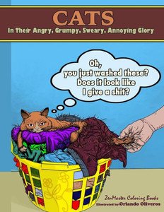 Cats In Their Angry, Grumpy, Sweary, Annoying Glory: Cat Coloring Book For Adults With Swear Words And Humor (Sweary Adult Coloring Books) Cats In Their Angry, Grumpy, Sweary, Annoying Glory: Cat Coloring Book For Adults With Swear Words And Humor (Sweary Adult Coloring Books)