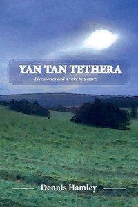 Yan Tan Tethera: Five Stories And A Very Tiny Novel