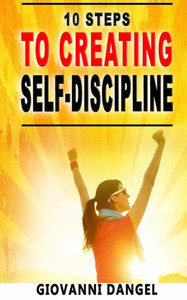 10 Steps To Creating Self-Discipline (10 Steps Books Series)