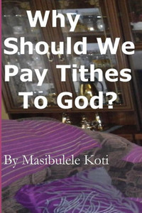 Why Should We Pay Tithes To God?: The Blessedness Of Tithing