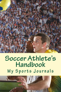 Soccer Athlete'S Handbook Soccer Athlete'S Handbook
