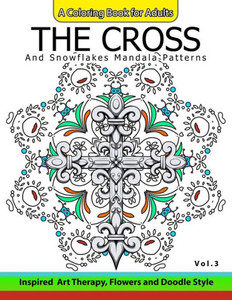 The Cross And Snowflake Mandala Patterns Vol.3: Celtic Designs, Knots, Crosses And Patterns For Stress Relief Adults