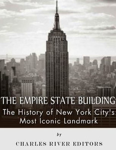 The Empire State Building: The History Of New York CityS Most Iconic Landmark