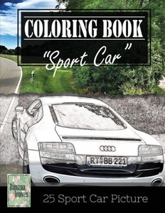 Sportcar Greyscale Photo Adult Coloring Book, Mind Relaxation Stress Relief: Just Added Color To Release Your Stress And Power Brain And Mind, ... And Grown Up, 8.5" X 11" (21.59 X 27.94 Cm)