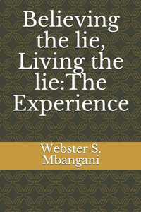 Believing The Lie, Living The Lie:The Experience
