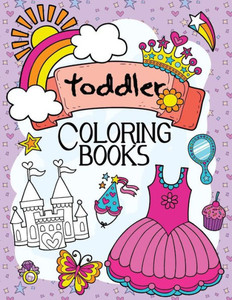 Toddler Coloring Books: A Book For Kids Age 1-3, Boys Or Girls
