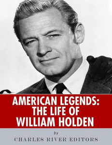 American Legends: The Life Of William Holden American Legends: The Life Of William Holden