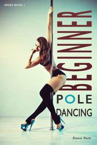 Beginner Pole Dancing: For Fitness And Fun Beginner Pole Dancing: For Fitness And Fun