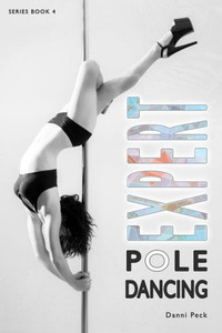 Expert Pole Dancing: For Fitness And Fun Expert Pole Dancing: For Fitness And Fun
