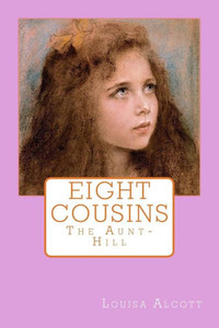Eight Cousins: The Aunt-Hill Eight Cousins: The Aunt-Hill