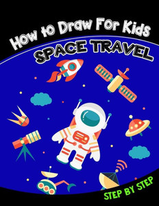 How To Draw For Kids: Space Travel Step By Step
