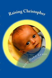 Raising Christopher: Based On A True Story Raising Christopher: Based On A True Story