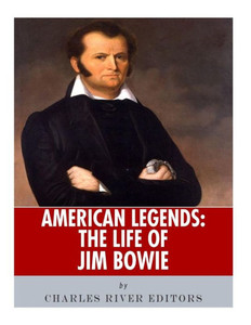 American Legends: The Life Of Jim Bowie American Legends: The Life Of Jim Bowie