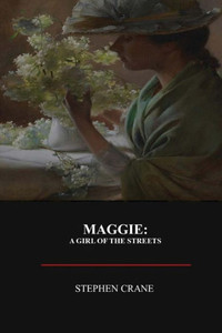 Maggie: A Girl Of The Street Maggie: A Girl Of The Street