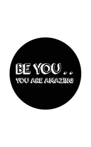 Be You .. You Are Amazing Be You .. You Are Amazing