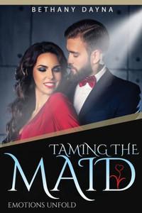Taming The Maid (Emotions Unfold) (Volume 1) Taming The Maid (Emotions Unfold) (Volume 1)