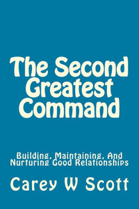 The Second Greatest Command: Building, Maintaining, And Nurturing Good Relationships