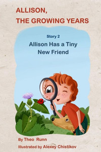 Allison, The Growing Years Story 2: Allison Has A Tiny New Friend (Volume 2)