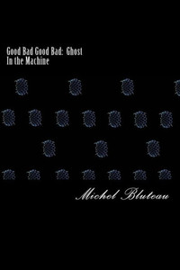Good Bad Good Bad: Ghost In The Machine: Good Bad Good Bad: Ghost In The Machine