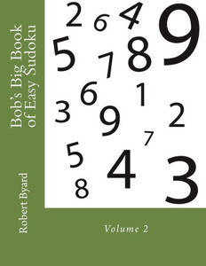 Bob'S Big Book Of Easy Sudoku: Volume 2 Bob'S Big Book Of Easy Sudoku: Volume 2