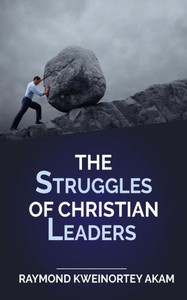 The Struggles Of Christian Leaders The Struggles Of Christian Leaders