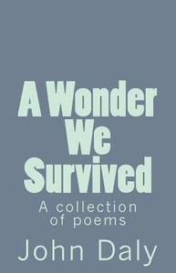 A Wonder We Survived: A Collection Of Poems A Wonder We Survived: A Collection Of Poems
