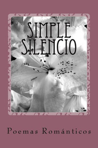 Simple Silencio: Poemas Románticos (Spanish Edition)