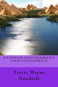 Utopian Government And Economics (Complete Utopia Series)