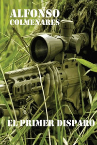 El Primer Disparo: Historias De Combate (Spanish Edition)
