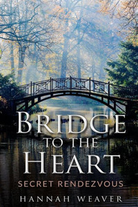 Bridge To The Heart: Secret Rendezvous Bridge To The Heart: Secret Rendezvous
