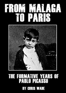 From Malaga to Paris: The Formative Years of Pablo Picasso From Malaga to Paris: The Formative Years of Pablo Picasso