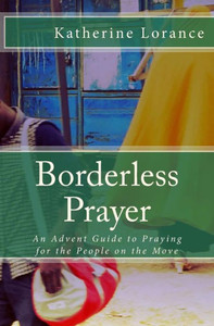 Borderless Prayer: An Advent Guide To Praying For The People On The Move