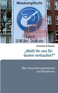 "Wollt ihr uns für dumm verkaufen?": Über Verschwörungstheorien und Populismus (German Edition)