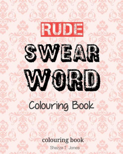 Rude Swear Word Colouring Book: Learn Some Rude Swear Words!