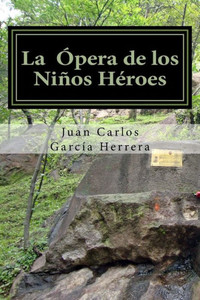 La Opera De Los Ninos Heroes (Spanish Edition)