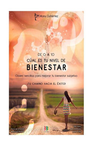 De 0 A 10, ¿Cual Es Tu Nivel De Bienestar?: Claves Sencillas Para Mejorar Tu Bienestar Subjetivo (Tu Camino Hacia El Exito) (Spanish Edition) De 0 A 10, ¿Cual Es Tu Nivel De Bienestar?: Claves Sencillas Para Mejorar Tu Bienestar Subjetivo (Tu Camino Hacia El Exito) (Spanish Edition)