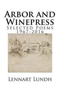 Arbor And Winepress: Selected Poems 1967-2016