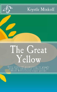 The Great Yellow: Give Yourself Permission To Giggle With This Whimsical Collection Of Shel Silverstein-Esque Poems