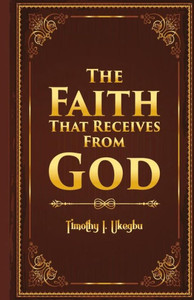 The Faith That Recieves From God
