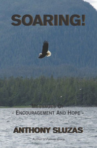 Soaring!: Messages Of Encouragement And Hope Soaring!: Messages Of Encouragement And Hope