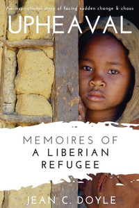Upheaval: Memoires Of A Liberian Refugee Upheaval: Memoires Of A Liberian Refugee