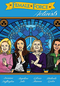 Female Force: Activists: Gloria Steinem, Melinda Gates, Arianna Huffington and Angelina Jolie Female Force: Activists: Gloria Steinem, Melinda Gates, Arianna Huffington and Angelina Jolie