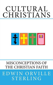 Cultural Christians: Misconceptions Of The Christian Faith Cultural Christians: Misconceptions Of The Christian Faith