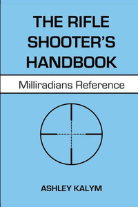 The Rifle Shooter'S Handbook: Milliradians Reference