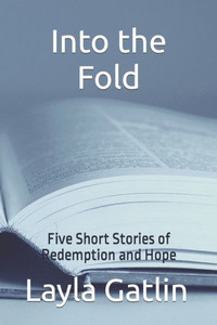 Into The Fold: Five Short Stories Of Redemption And Hope