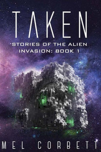 Taken (Stories Of The Alien Invasion) (Volume 1) Taken (Stories Of The Alien Invasion) (Volume 1)