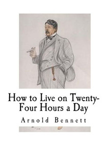 How To Live On Twenty-Four Hours A Day: How To Live