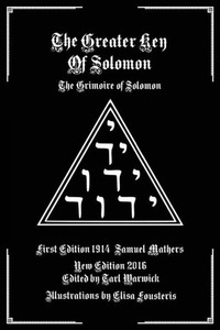The Greater Key Of Solomon: The Grimoire Of Solomon The Greater Key Of Solomon: The Grimoire Of Solomon