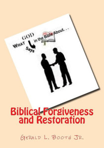 Biblical Forgiveness And Restoration Biblical Forgiveness And Restoration