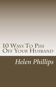 10 Ways To Piss Off Your Husband 10 Ways To Piss Off Your Husband